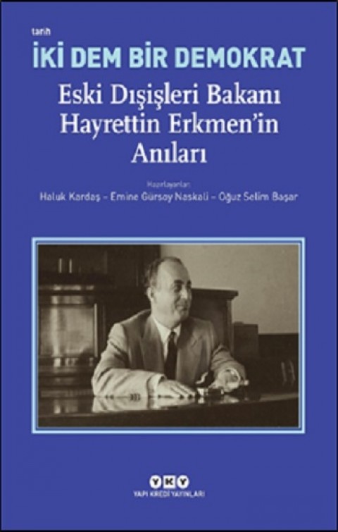 İki Dem Bir Demokrat – Eski Dışişleri Bakanı Hayrettin Erkmen’in Anıları